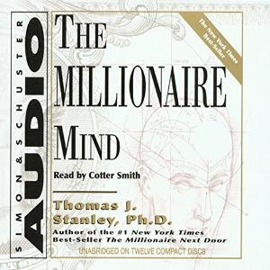The Millionaire Mind by Thomas J. Stanley, Ph.D. and William D. Danko, Ph.D.